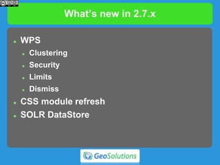 What’s new in 2.7.x
 WPS
 Clustering
 Security
 Limits
 Dismiss
 CSS module refresh
 SOLR DataStore
 