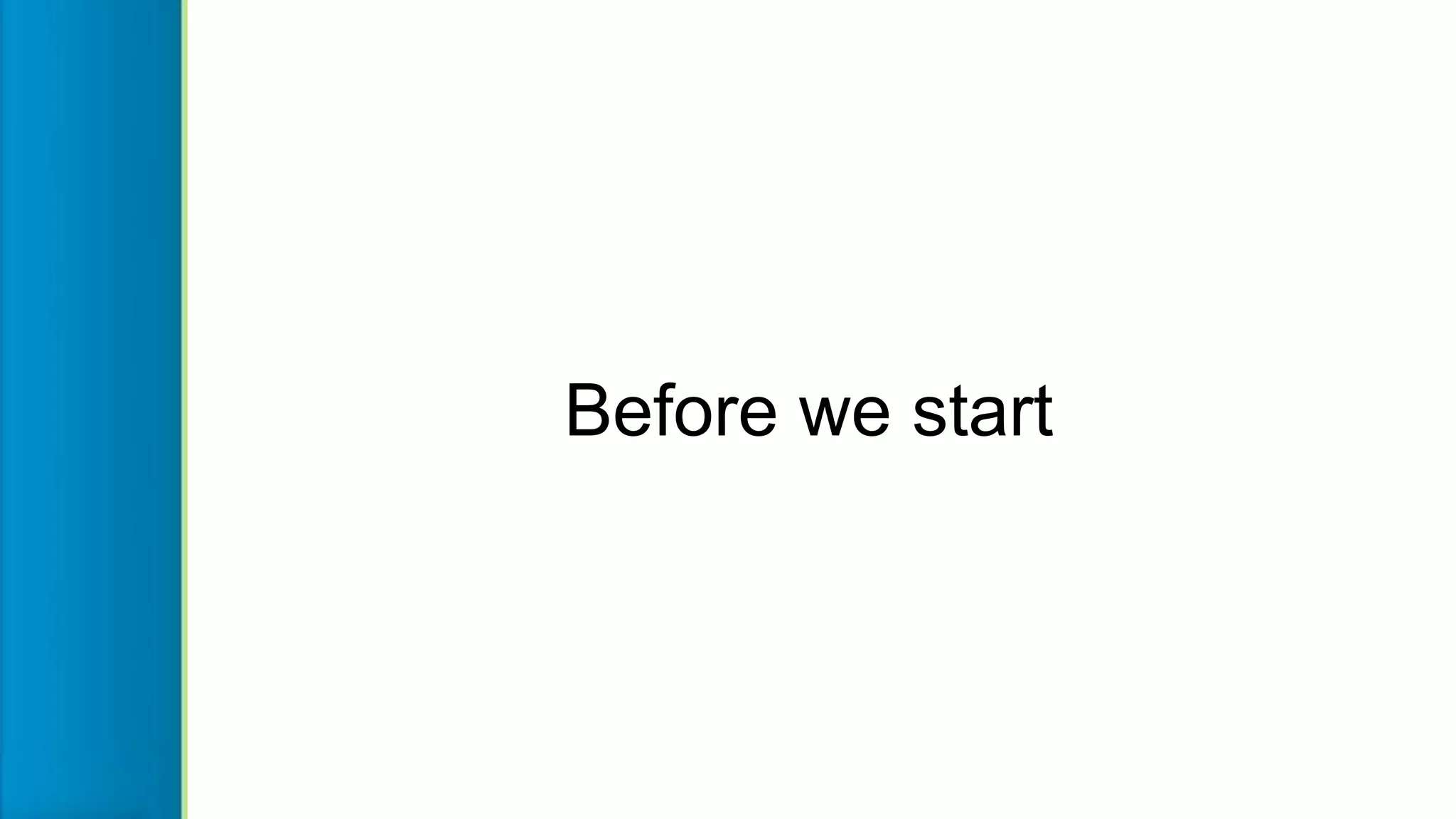 Before we start
 