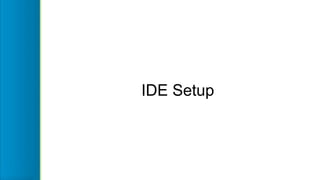 IDE Setup
 