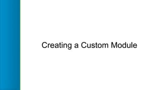 Creating a Custom Module
 
