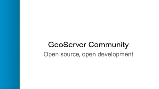 GeoServer Community
Open source, open development
 