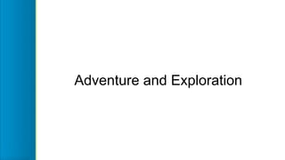 Adventure and Exploration
 