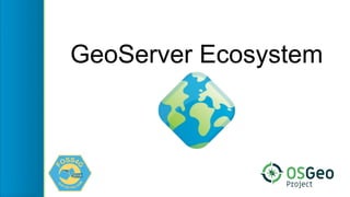 GeoServer Ecosystem
 