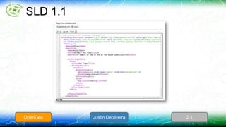 SLD 1.1 
OpenGeo Justin Deoliveira 2.1 
 