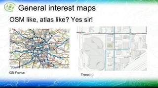 General interest maps 
OSM like, atlas like? Yes sir! 
IGN France 
Trimet :-) 
 