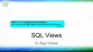 WPS with SLD rendering transformations 
(and chained with SQL views, incredibly flexible combination) 
Jorge Sanz 
SQL Views 
In App Views 
 