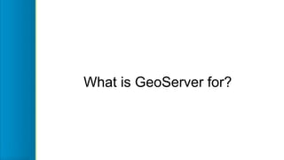 What is GeoServer for?
 
