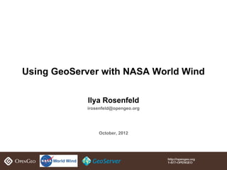 Using GeoServer with NASA World Wind

            Ilya Rosenfeld
            irosenfeld@opengeo.org




                October, 2012
 