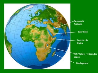 Península Arábiga Mar Rojo Cuerno de África Rift Valley  y Grandes Lagos Madagascar 