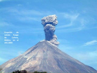 Erupción de volcán Fuego de Colima, Méjico, en el año 2005 