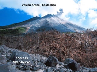 Volcán Arenal, Costa Rica BOMBAS VOLCÁNICAS 
