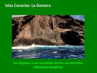 Islas Canarias: La Gomera Los Órganos, es un acantilado marino con hermosas  columnatas basálticas 
