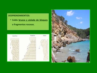 DESPRENDIMIENTOS:
 Caída brusca y aislada de bloques
o fragmentos rocosos.
 