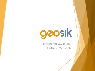 Services web OGC en .NET
FOSS4G-FR, 21/05/2014
 