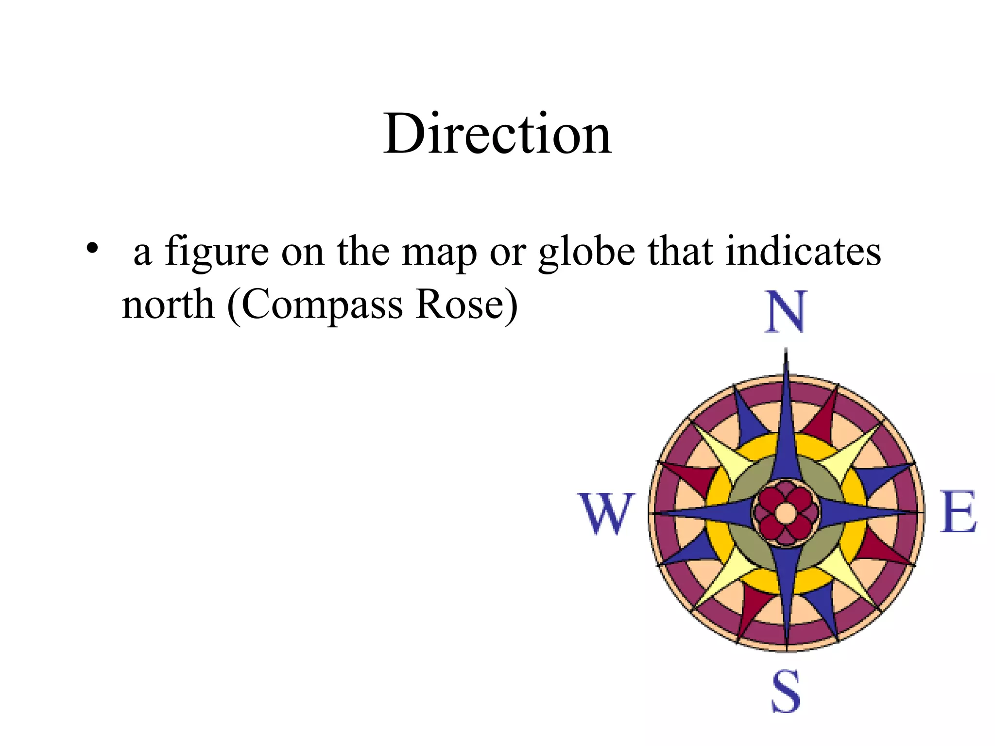 Direction a figure on the map or globe that indicates north (Compass Rose)   