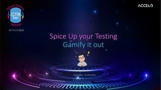 Spice Up your Testing
Gamify it out
#ATAGTR2021
Geosley Andrades
 