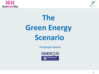 1 
The 
Green Energy 
Scenario 
Piergiorgio Cipriano 
 