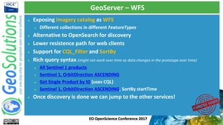 GeoServer – WFS
 Exposing imagery catalog as WFS
 Different collections in different FeatureTypes
 Alternative to OpenS...