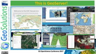 This is GeoServer!
EO OpenScience Conference 2017
 