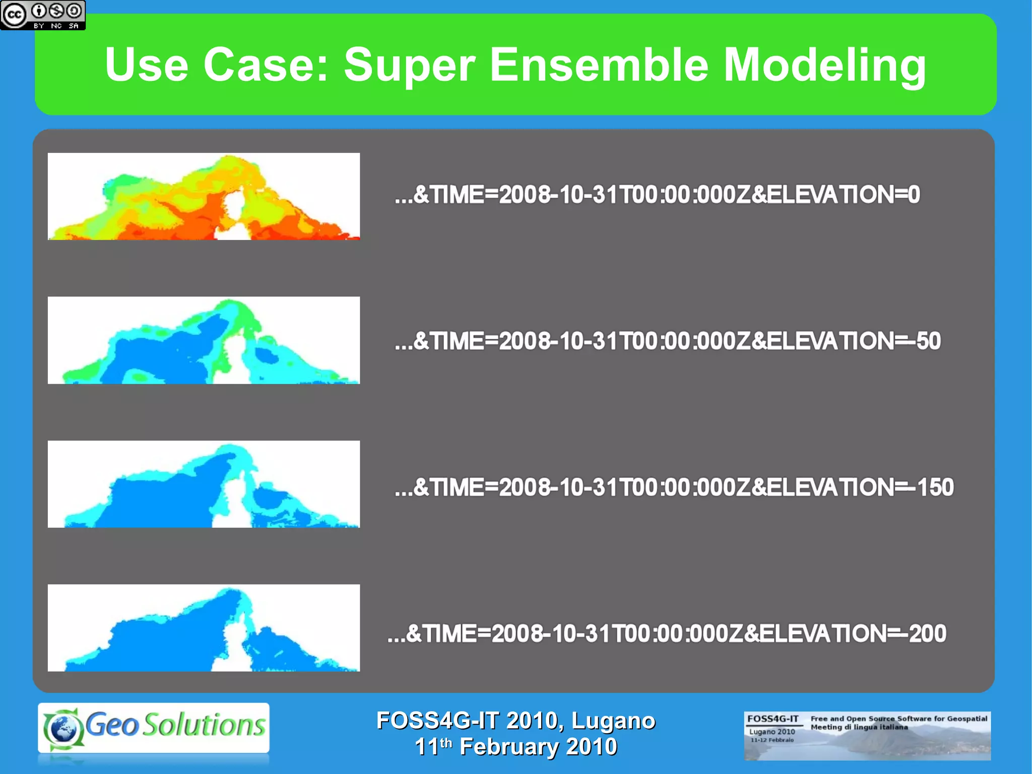 Use Case: Super Ensemble Modeling FOSS4G-IT 2010, Lugano 11 th  February 2010 
