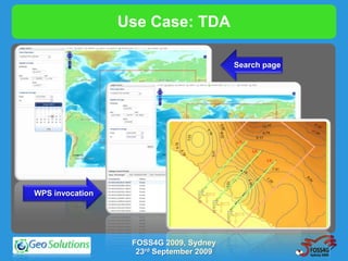 Use Case: TDA

                                         Search page




WPS invocation




                  FOSS4G 2009, Sydney
                   23rd September 2009
 