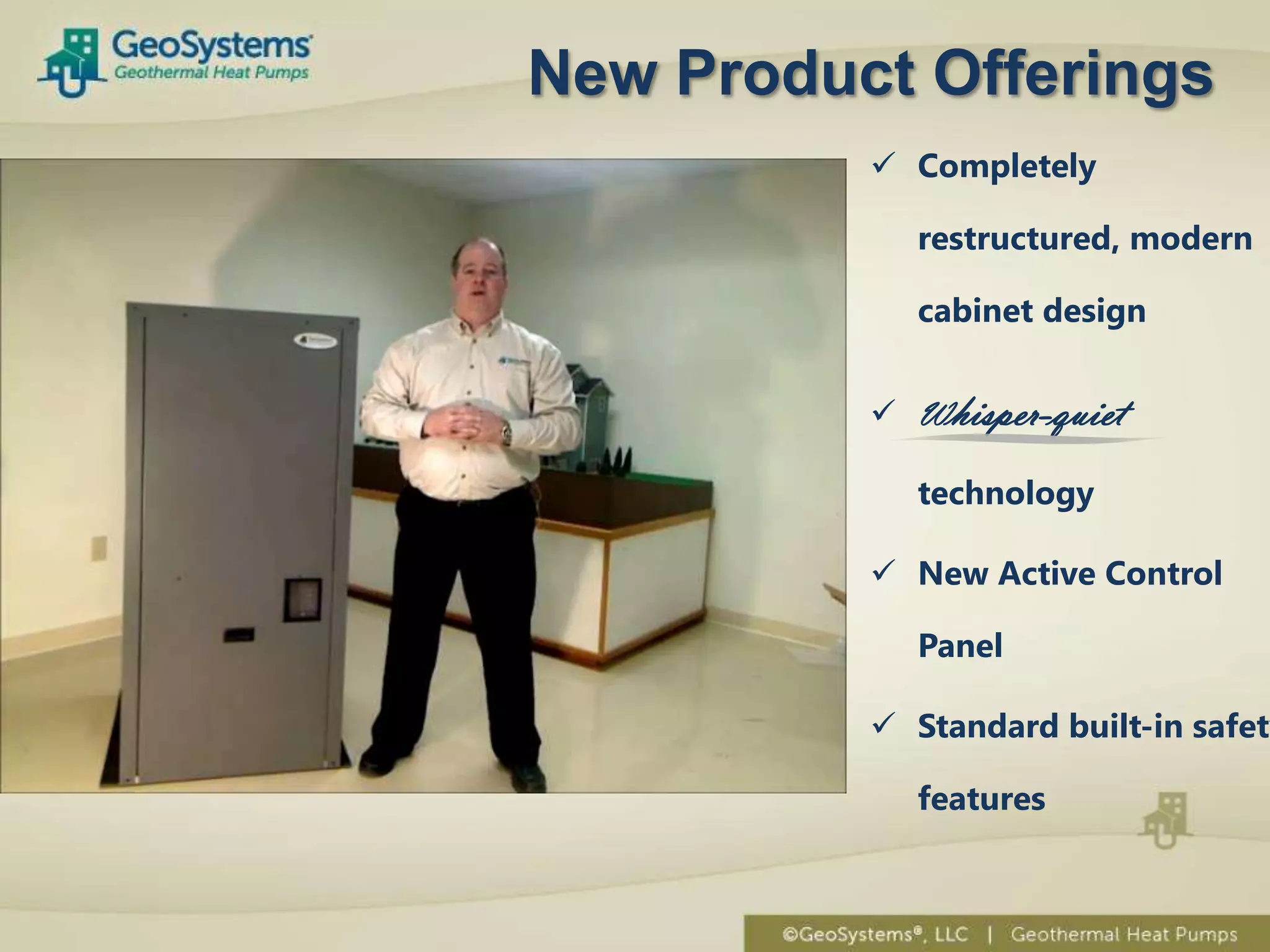 New Product Offerings
           Completely

            restructured, modern

            cabinet design


           Whisper-quiet

            technology

           New Active Control

            Panel

           Standard built-in safety

            features
 