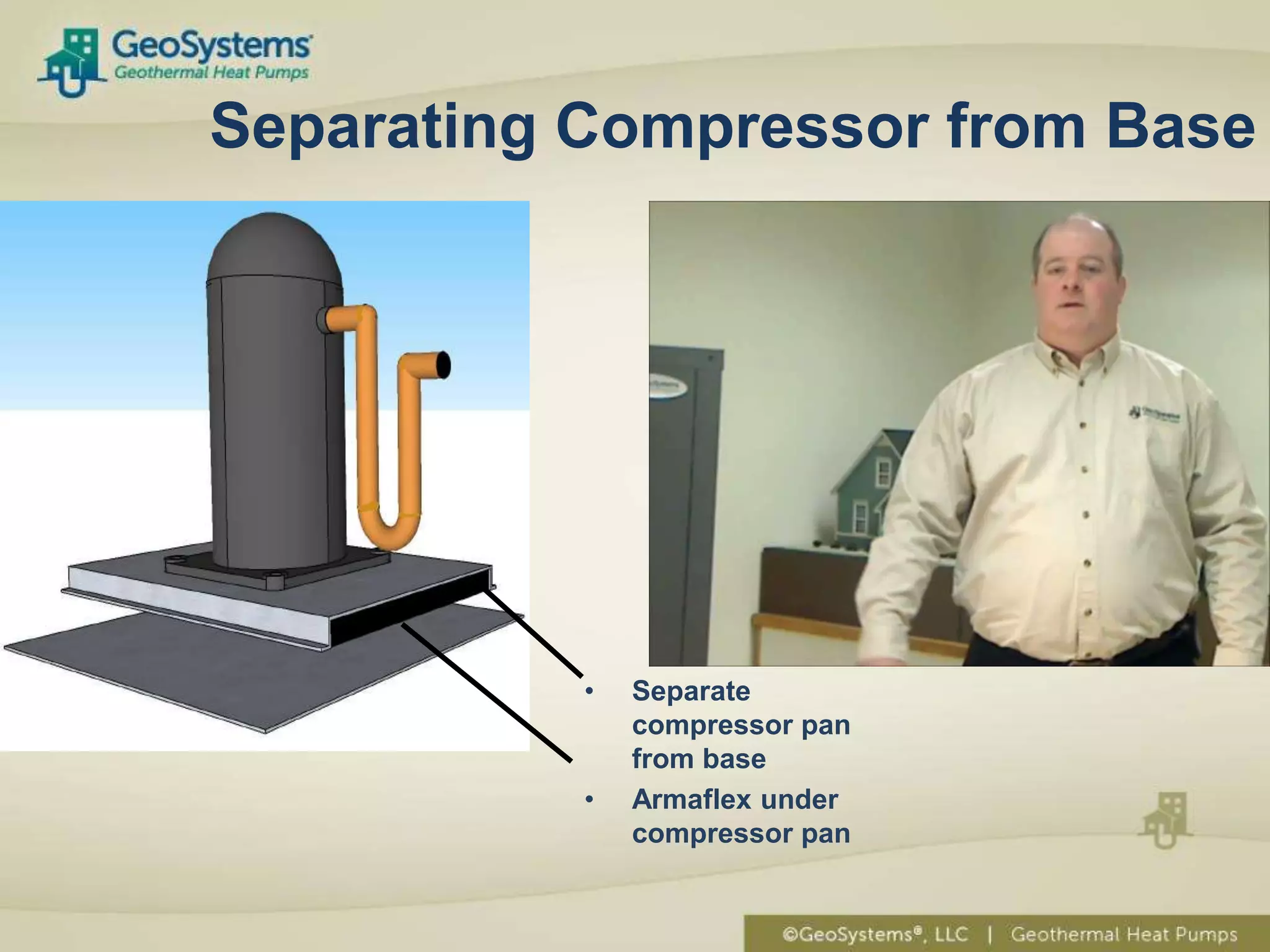 Separating Compressor from Base




           •   Separate
               compressor pan
               from base
           •   Armaflex under
               compressor pan
 