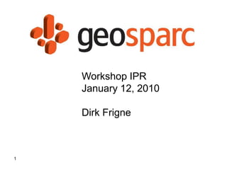 Workshop IPR
    January 12, 2010

    Dirk Frigne



1
 