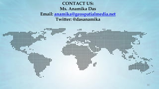 CONTACT US:
Ms. Anamika Das
Email: anamika@geospatialmedia.net
Twitter: @dasanamika
30
 