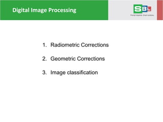 Digital Image Processing
1. Radiometric Corrections
2. Geometric Corrections
3. Image classification
 