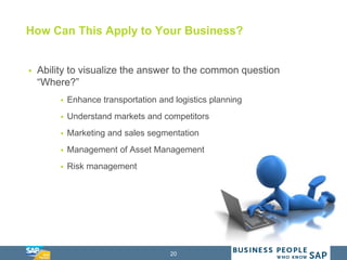 20
How Can This Apply to Your Business?
 Ability to visualize the answer to the common question
“Where?”
 Enhance transp...