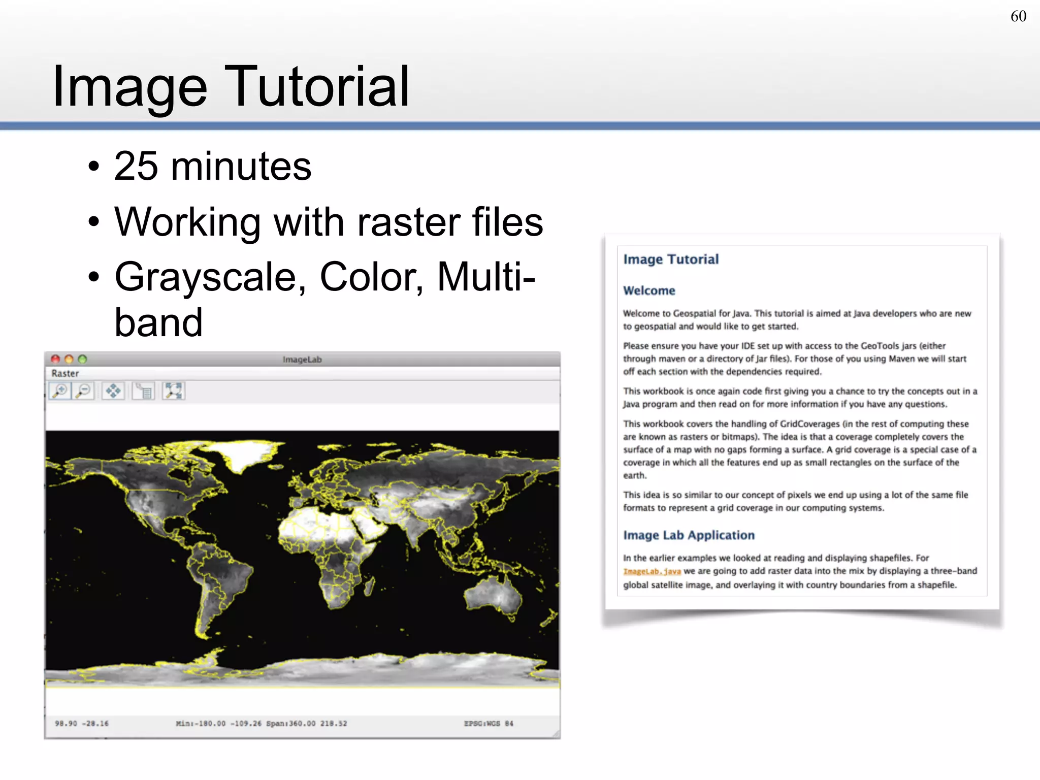 Image Tutorial
• 25 minutes
• Working with raster files
• Grayscale, Color, Multi-
band
60
 