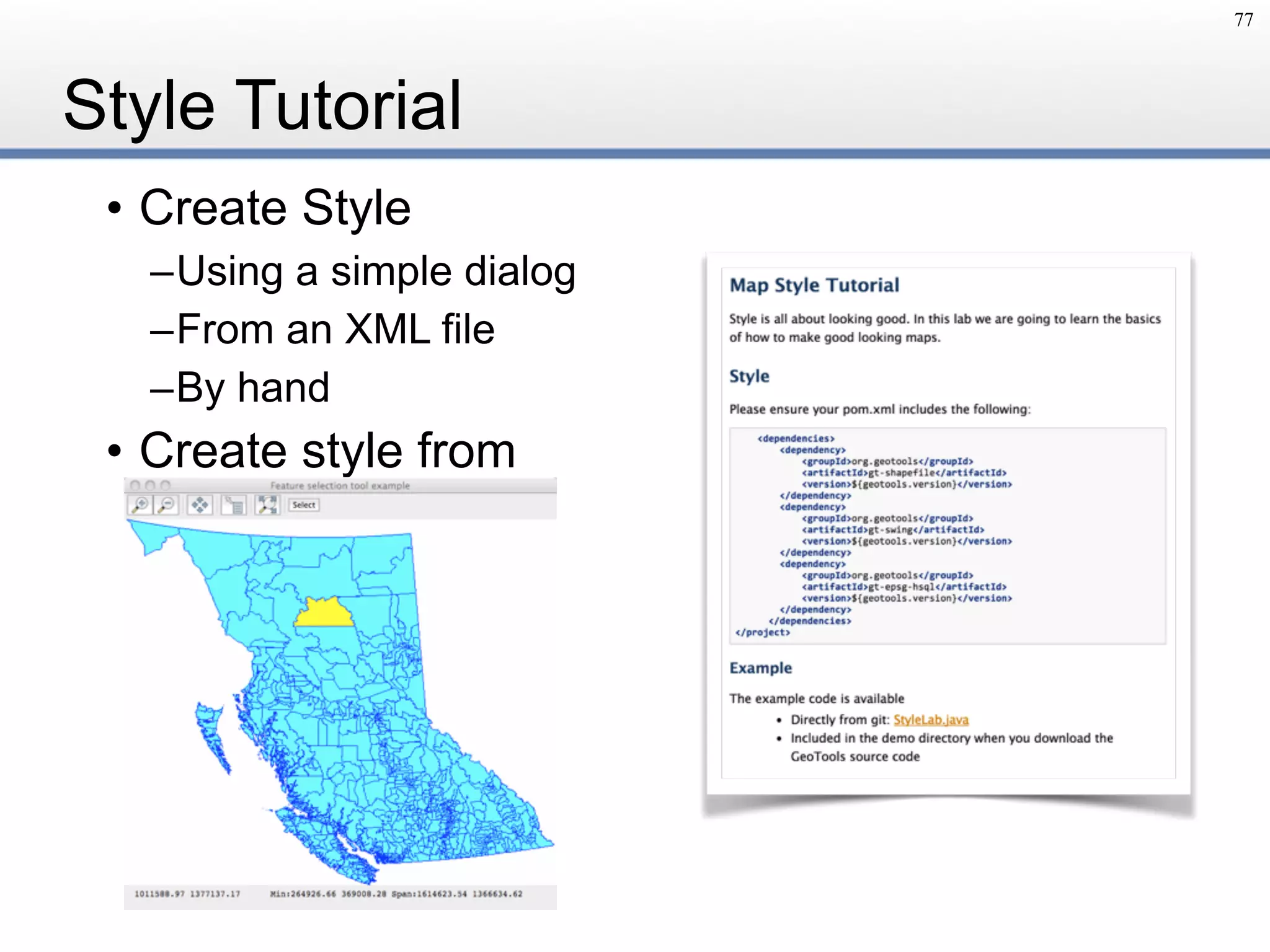 Style Tutorial
77
• Create Style
–Using a simple dialog
–From an XML file
–By hand
• Create style from
selection
 