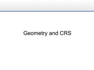 Geometry and CRS
 