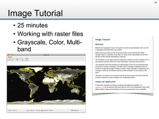 Image Tutorial
• 25 minutes
• Working with raster files
• Grayscale, Color, Multi-
band
60
 