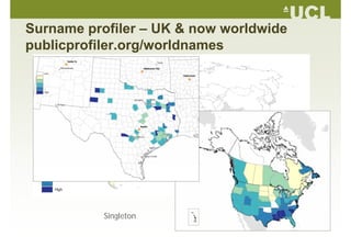 Surname profiler UK & now worldwideSurname profiler – UK & now worldwide
publicprofiler.org/worldnames
Singleton
 