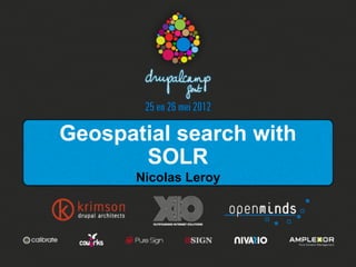 Geospatial search with
       SOLR
       Nicolas Leroy
 