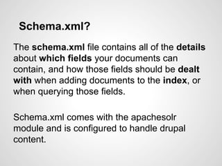 Schema.xml
This field is now included in schema.xml that
comes with apachesolr module.
 