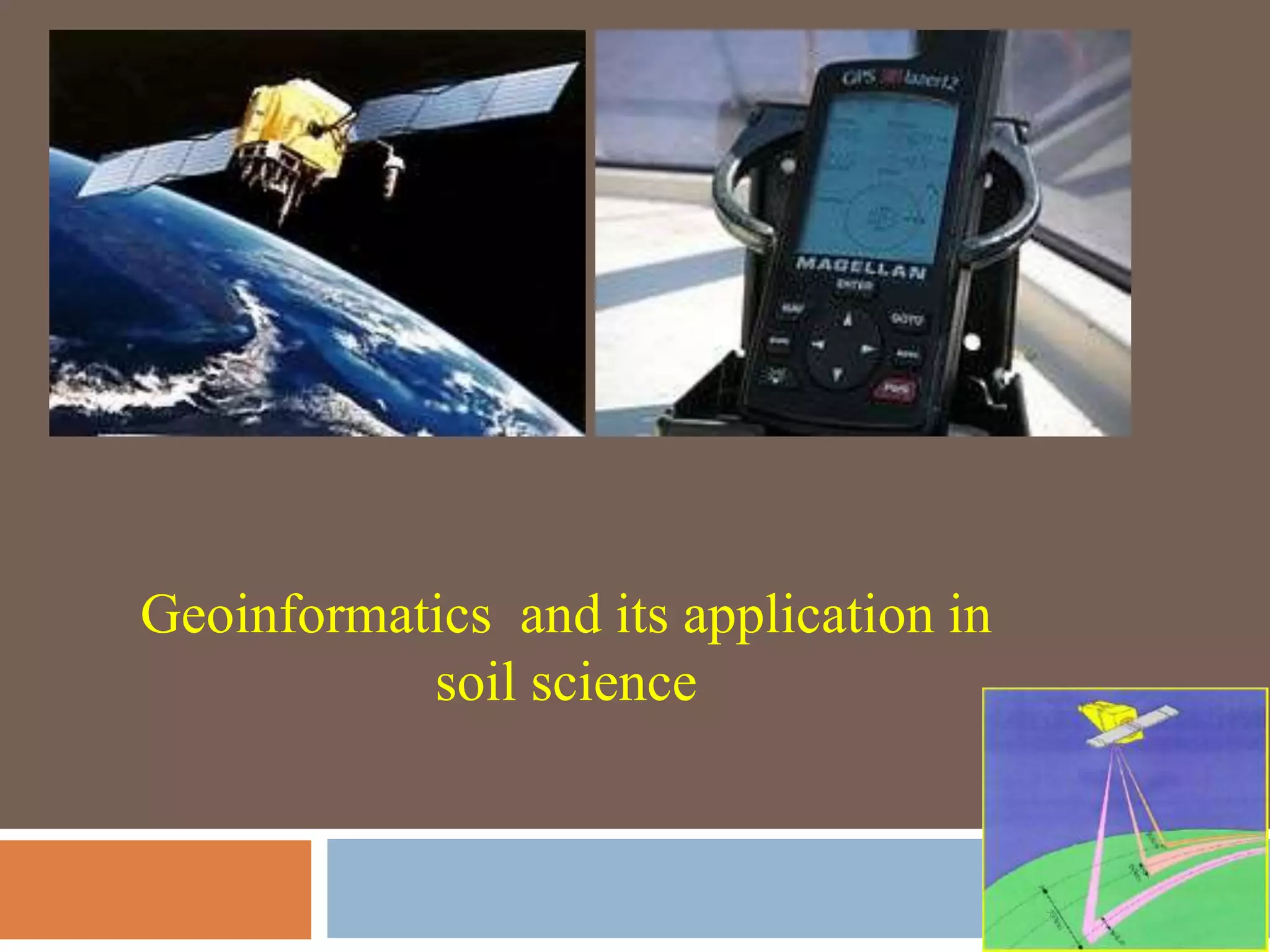 Geoinformatics and its application in
soil science
 