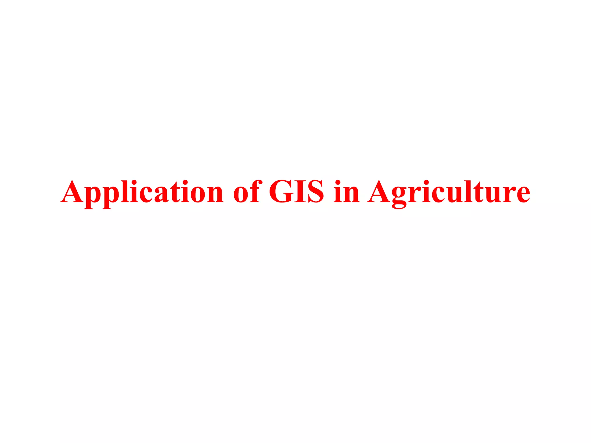Application of GIS in Agriculture
 