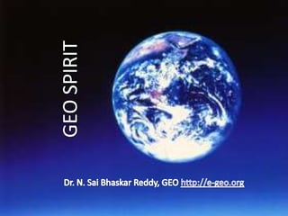 GEO SPIRIT Dr. N. SaiBhaskar Reddy, GEO http://e-geo.org 
