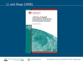 Li and Heap (2008)
Geostatistics course, 25–29 October 2010, Wageningen
 