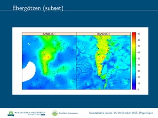 Eberg¨otzen (subset)
+
+
+
+
+
+
+
+
+
+
+ +
+
+
+
+
+
+
+
+
+
+
+
+ +
+ +
+
+
+
+
+
++
+
+
+
+
+
+
+
+
+
+
+
+
+
+
+
+
+
+
+
+
+
+
++
+
+
+
+++
+
+
+
+
++
+
+
+
+
+
+
+
+
+
+
+
+
+
+
+
+
+
+
+
+
+
+
+
+
+
+
+
+
+
+
+
+
+
+
+
+
+
+
+
+
+
+
+
+
+
+
+
++
+
+
+
+
+
+
+
+
+
+
+
+
+
+
+
+
+
+
++
+
+
+
+
+
+
+
+
+
+
+
+
+
++
+
+++
+
+
+
+
+
+
+
+
+
+
+
+
+
+
+
+ +
+
+
+
+
+
+
+
+
+
+
+
+
+
+
+
+
+
+
+
+
+
+
+
+
+
+
+
+
+
+
+
+
+
+
+
+
+
+
+
+
+
+
+
+
+
+
+
+
+
+
+
+
+
+
+
+
+
+
+
+
+
+
+
+
+
+
+
+
+
+
+
+
+
+
+
+
+
++
+
+
+
+
+
+
+
+
+
+
+
+
+
+
+
+
+
++
+
++
+
+
+
+
+
+
++
+
+
+
+
+
+
+
+
+
+
+
+
+
+
+
+
+
SAND.ok.1
+
+
+
+
+
+
+
+
+
+
+ +
+
+
+
+
+
+
+
+
+
+
+
+ +
+ +
+
+
+
+
+
++
+
+
+
+
+
+
+
+
+
+
+
+
+
+
+
+
+
+
+
+
+
+
++
+
+
+
+++
+
+
+
+
++
+
+
+
+
+
+
+
+
+
+
+
+
+
+
+
+
+
+
+
+
+
+
+
+
+
+
+
+
+
+
+
+
+
+
+
+
+
+
+
+
+
+
+
+
+
+
+
++
+
+
+
+
+
+
+
+
+
+
+
+
+
+
+
+
+
+
++
+
+
+
+
+
+
+
+
+
+
+
+
+
++
+
+++
+
+
+
+
+
+
+
+
+
+
+
+
+
+
+
+ +
+
+
+
+
+
+
+
+
+
+
+
+
+
+
+
+
+
+
+
+
+
+
+
+
+
+
+
+
+
+
+
+
+
+
+
+
+
+
+
+
+
+
+
+
+
+
+
+
+
+
+
+
+
+
+
+
+
+
+
+
+
+
+
+
+
+
+
+
+
+
+
+
+
+
+
+
+
++
+
+
+
+
+
+
+
+
+
+
+
+
+
+
+
+
+
++
+
++
+
+
+
+
+
+
++
+
+
+
+
+
+
+
+
+
+
+
+
+
+
+
+
+
SAND.rk.1
0
10
20
30
40
50
60
70
80
90
Geostatistics course, 25–29 October 2010, Wageningen
 