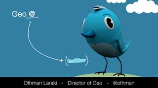 Geo @




  Othman Laraki - Director of Geo - @othman
 