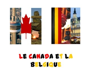 Le Canada et La
belgique
 