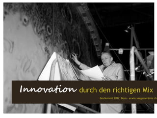 Innovation   durch den richtigen Mix
                   GeoSummit 2012, Bern - erwin.saegesser@nis.ch
 