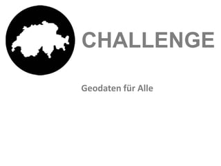 CHALLENGE

Geodaten für Alle
 