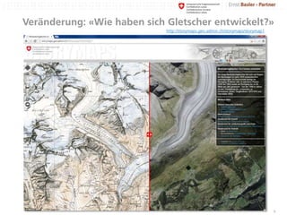 Veränderung: «Wie haben sich Gletscher entwickelt?»
9
http://storymaps.geo.admin.ch/storymaps/storymap1
 