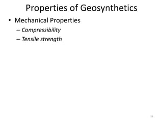 Properties of Geosynthetics
• Mechanical Properties
– Compressibility
– Tensile strength
56
 