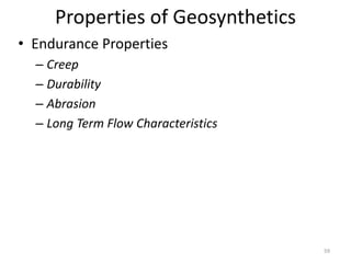 Properties of Geosynthetics
• Endurance Properties
– Creep
– Durability
– Abrasion
– Long Term Flow Characteristics
59
 